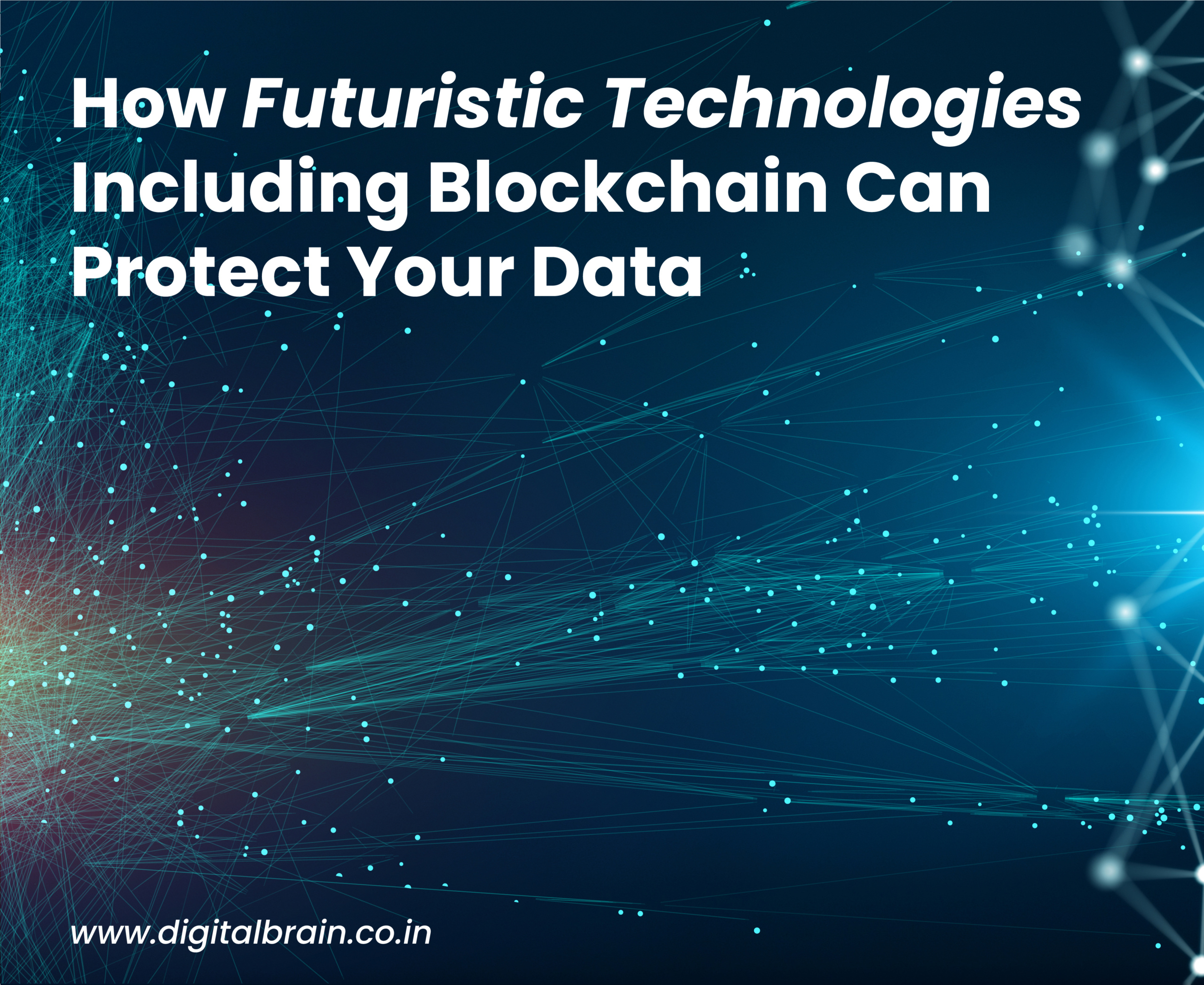 How Futuristic Technologies Including Blockchain Can Protect Your Data?